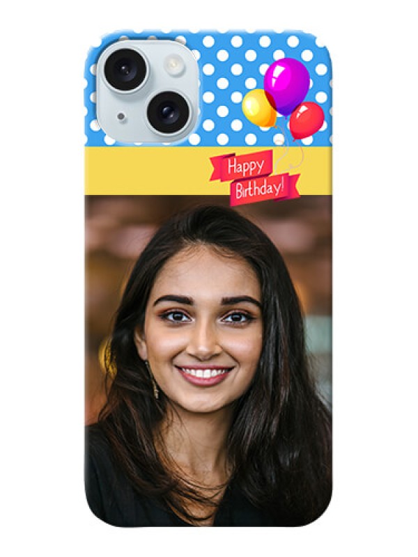Custom iPhone 15 Plus custom mobile back covers: Happy Birthday Design