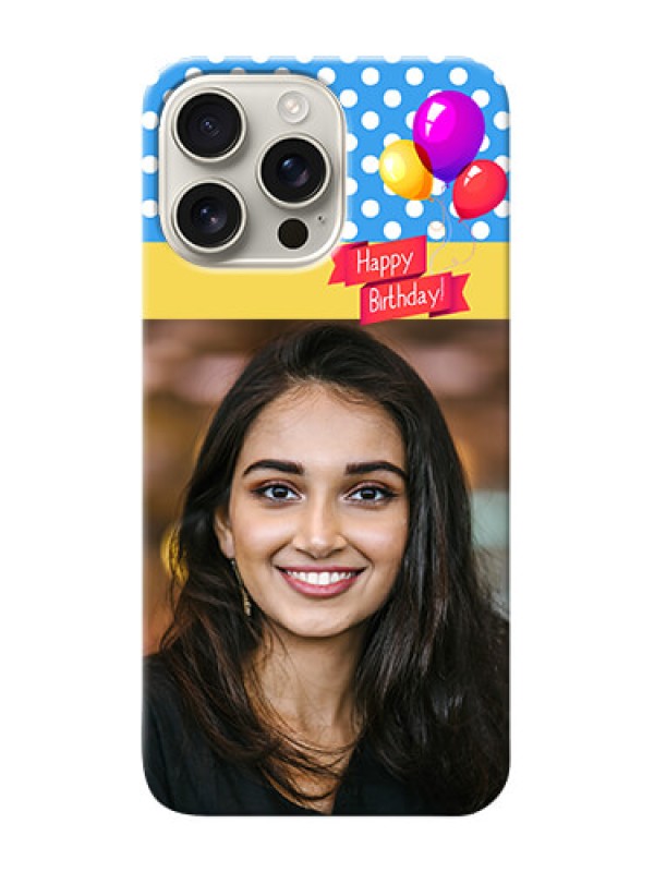 Custom iPhone 16 Pro Max custom mobile back covers: Happy Birthday Design