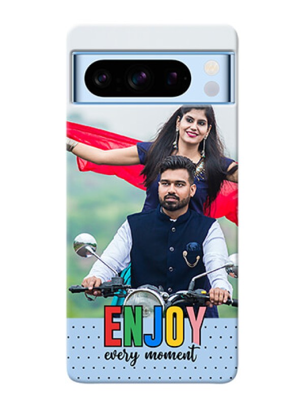 Custom Google Pixel 8 5G Photo Printing on Case with Enjoy Every Moment Design