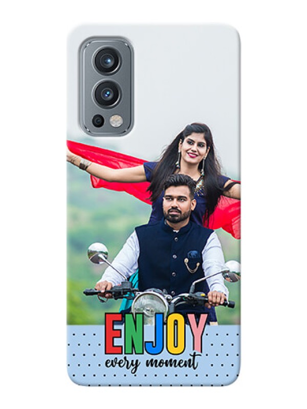 Custom OnePlus Nord 2 5G Phone Back Covers: Enjoy Every Moment Design