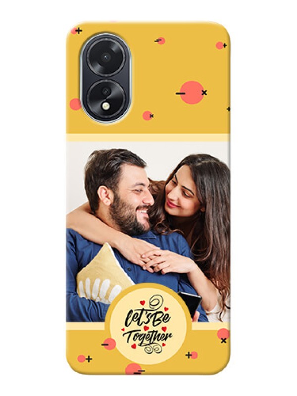 Custom Oppo A18 Photo Printing on Case with Lets be Together Design