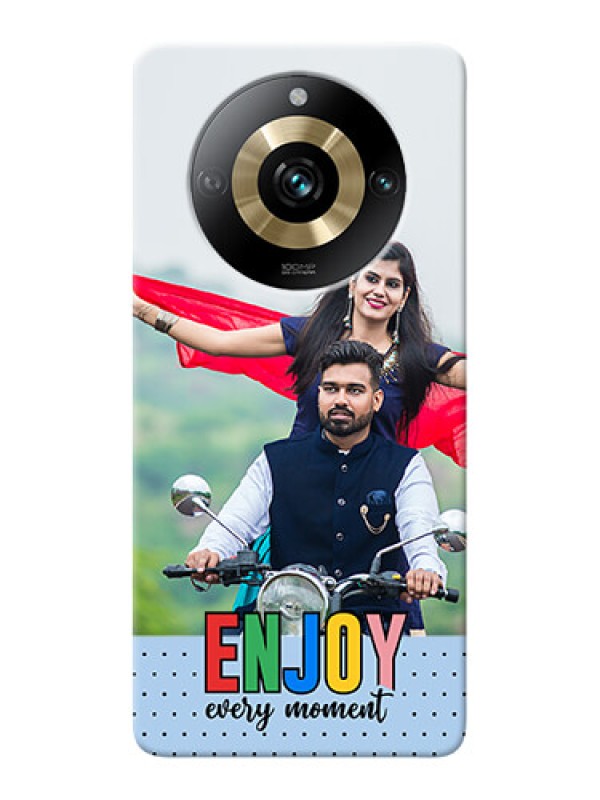 Custom Realme 11 Pro 5G Photo Printing on Case with Enjoy Every Moment Design
