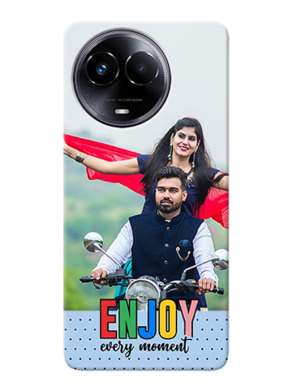 Custom Realme 11x 5G Photo Printing on Case with Enjoy Every Moment Design