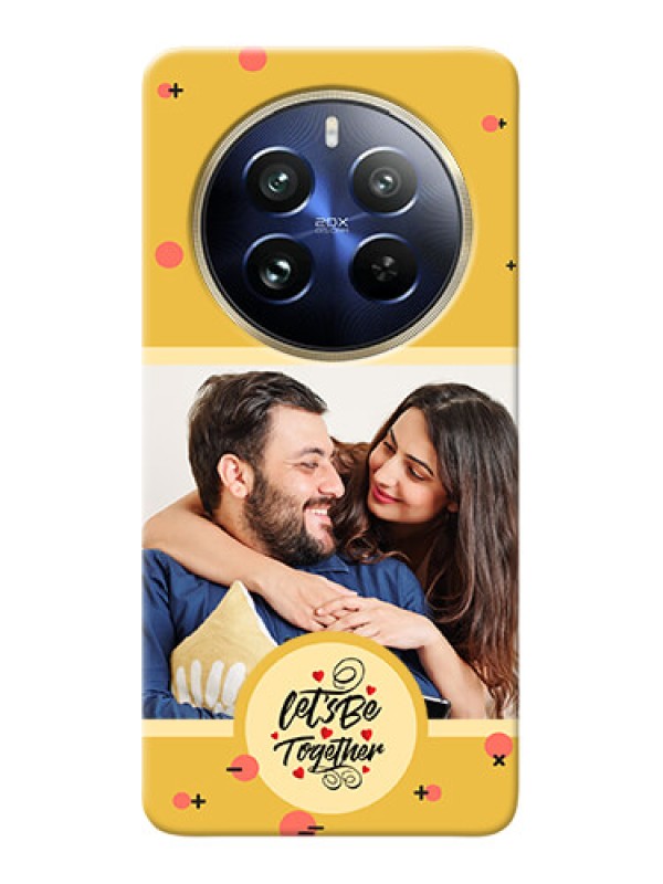 Custom Realme 12 Pro Plus 5G Photo Printing on Case with Lets be Together Design