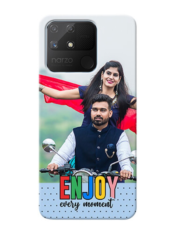Custom Realme Narzo 50A Phone Back Covers: Enjoy Every Moment Design