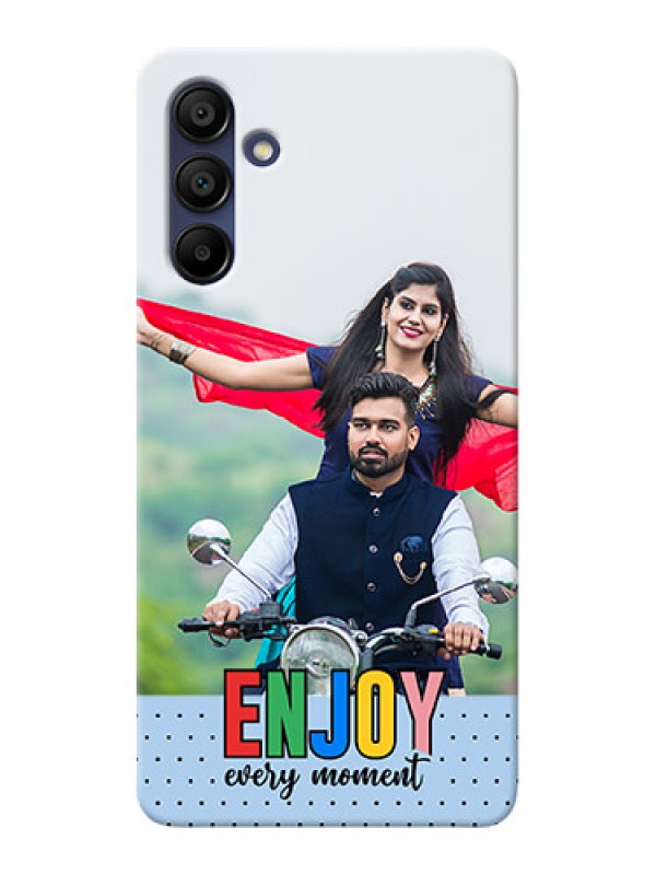 Custom Galaxy A15 5G Photo Printing on Case with Enjoy Every Moment Design