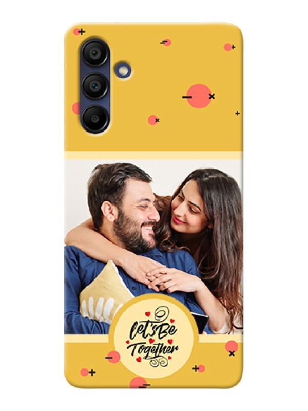Custom Galaxy A15 5G Photo Printing on Case with Lets be Together Design