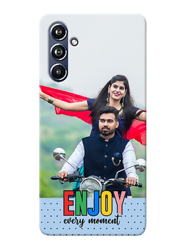 Custom Galaxy F54 5G Photo Printing on Case with Enjoy Every Moment Design