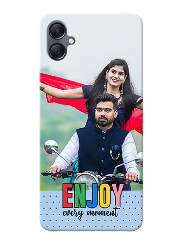 Custom Galaxy M05 Photo Printing on Case with Enjoy Every Moment Design