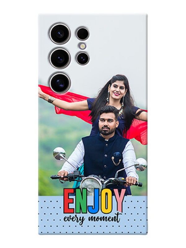 Custom Galaxy S24 Ultra 5G Photo Printing on Case with Enjoy Every Moment Design