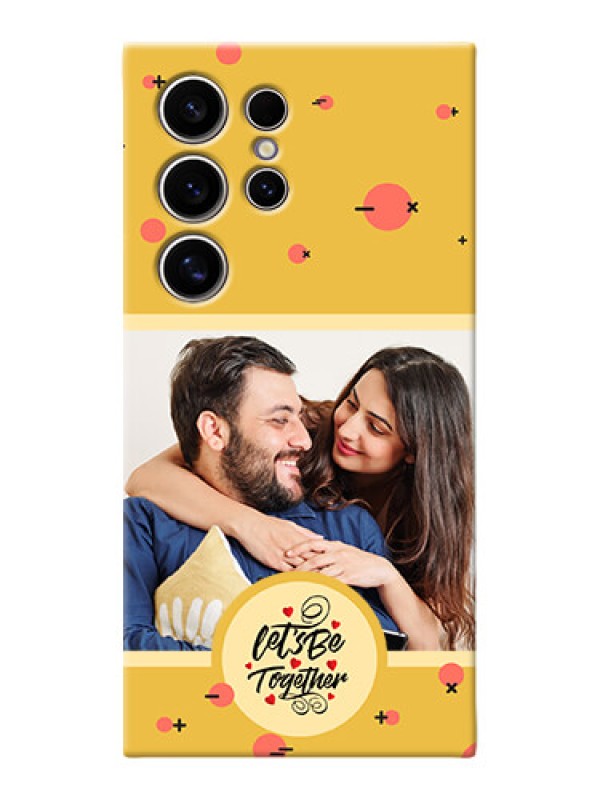 Custom Galaxy S24 Ultra 5G Photo Printing on Case with Lets be Together Design