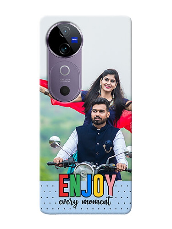 Custom Vivo V40 5G Photo Printing on Case with Enjoy Every Moment Design