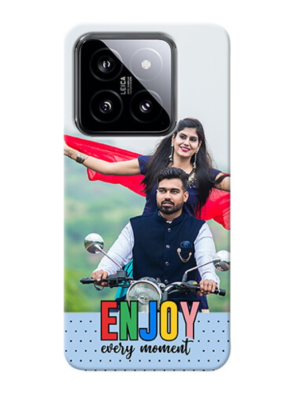 Custom Xiaomi 14 5G Photo Printing on Case with Enjoy Every Moment Design