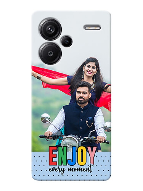 Custom Redmi Note 13 Pro Plus 5G Photo Printing on Case with Enjoy Every Moment Design