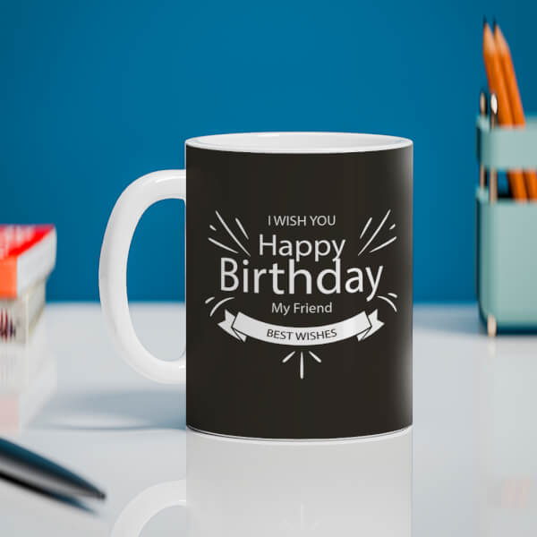 Custom Happy Birthday My Friend Quote Design On Mug