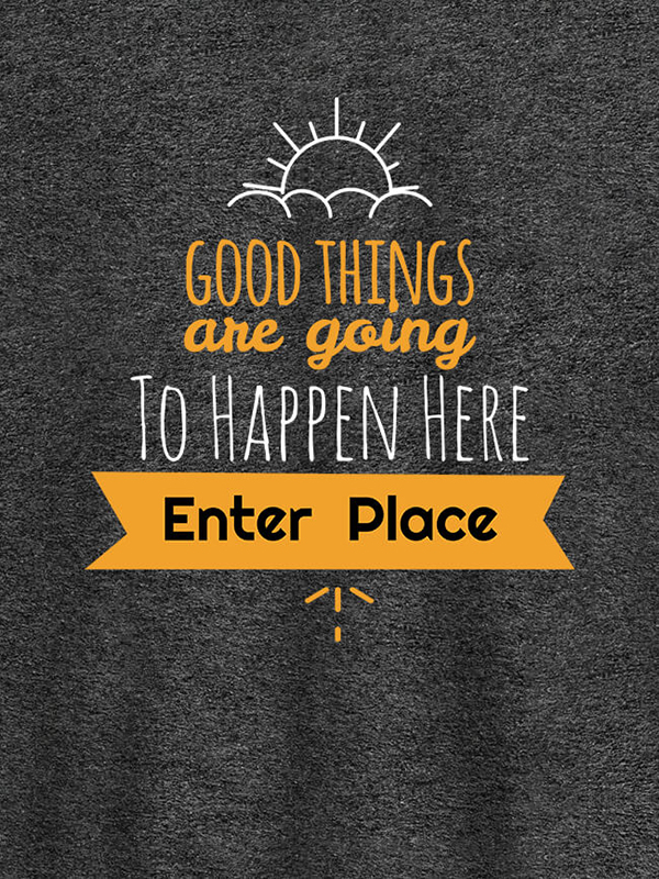 Custom Good Things Are Going To Happen Printed Mens T Shirt