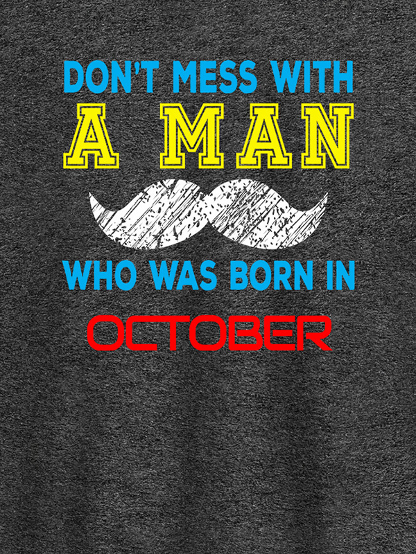 Custom Dont Mess Man Born In Month Personalised Printed Mens T Shirt