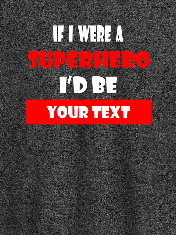 Custom If I Were A Superhero I Would Be Personalised Printed Mens T Shirt