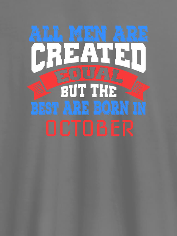 Custom All Men Are Created Equal But Best Born In October Mens T Shirt