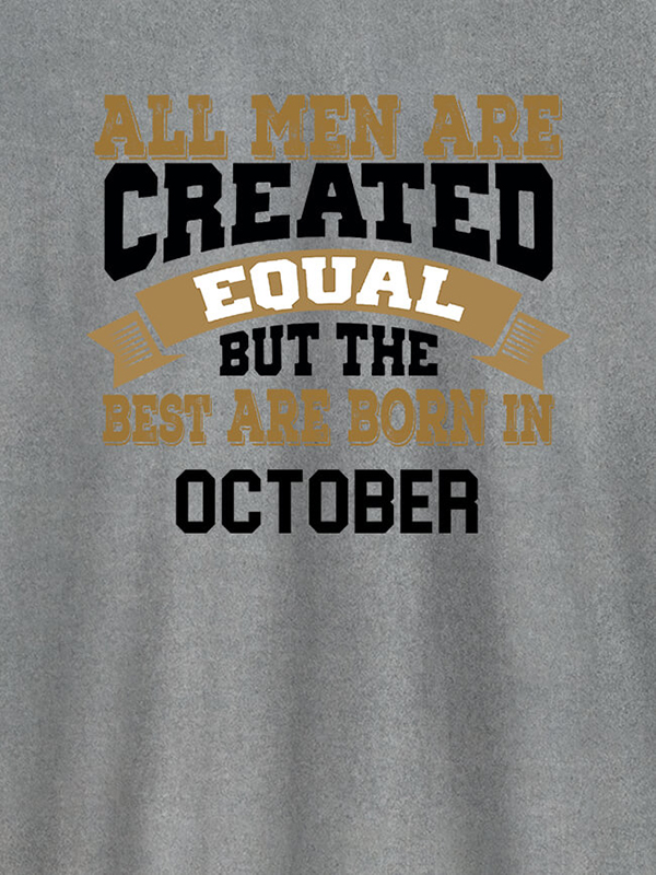 Custom All Men Are Created Equal But Best Born In October Mens T Shirt