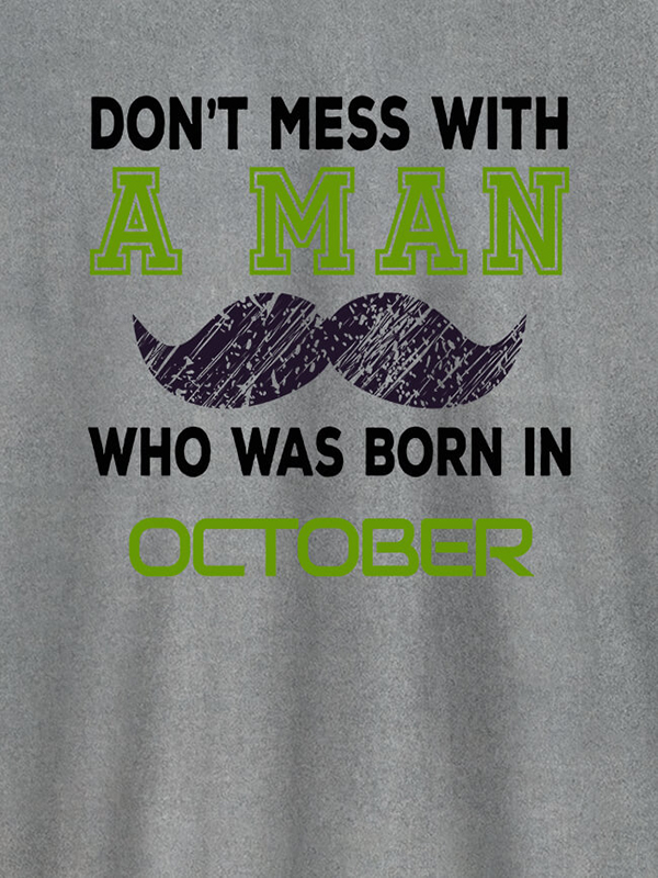 Custom Dont Mess Man Born In Month Personalised Printed Mens T Shirt