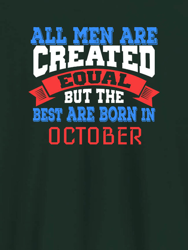 Custom All Men Are Created Equal But Best Born In October Mens T Shirt