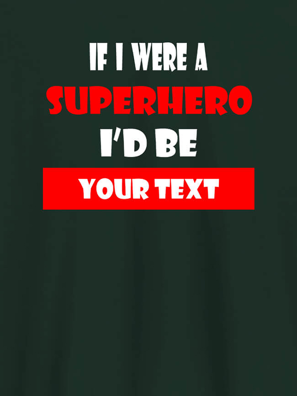 Custom If I Were A Superhero I Would Be Personalised Printed Mens T Shirt