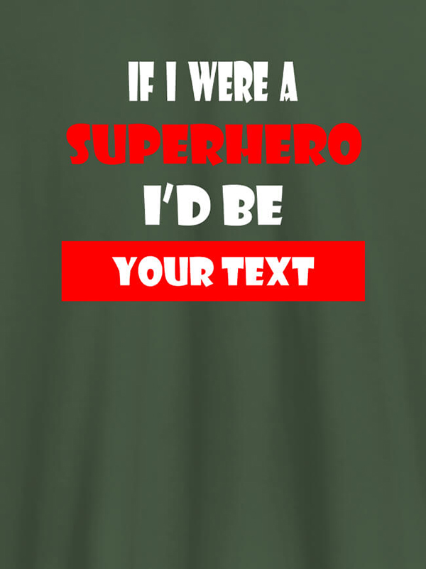 Custom If I Were A Superhero I Would Be Personalised Printed Mens T Shirt