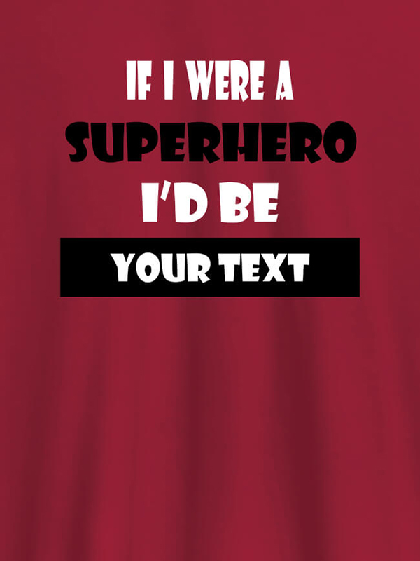 Custom If I Were A Superhero I Would Be Personalised Printed Mens T Shirt