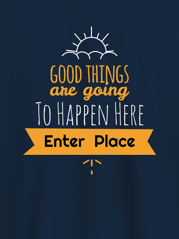 Custom Good Things Are Going To Happen Printed Mens T Shirt