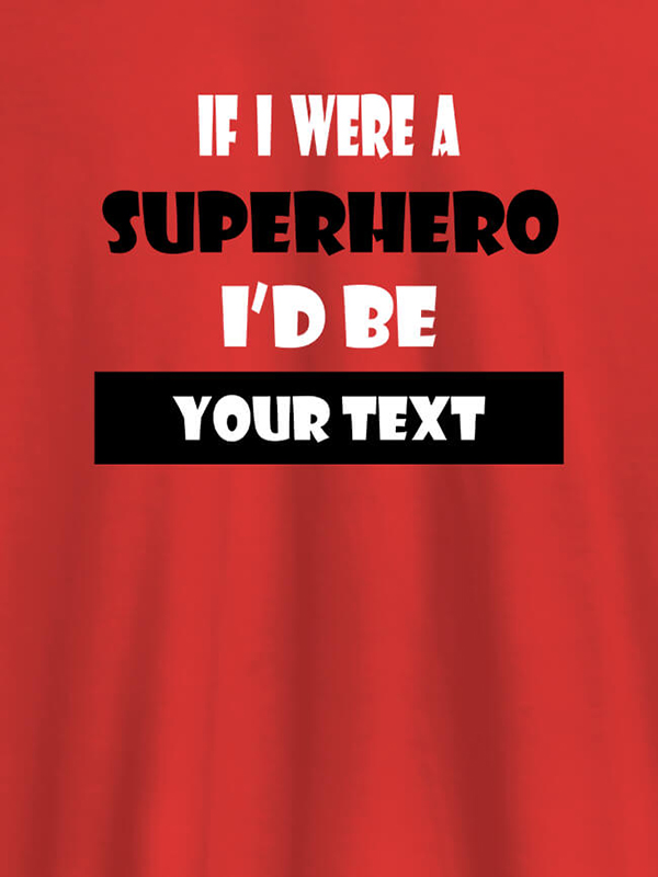 Custom If I Were A Superhero I Would Be Personalised Printed Mens T Shirt