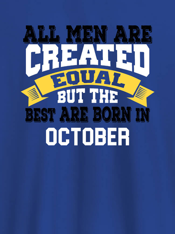 Custom All Men Are Created Equal But Best Born In October Mens T Shirt