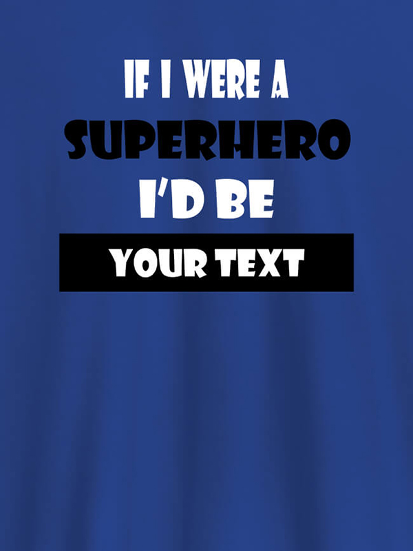 Custom If I Were A Superhero I Would Be Personalised Printed Mens T Shirt