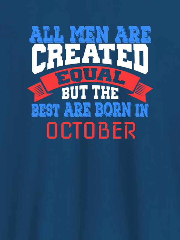 Custom All Men Are Created Equal But Best Born In October Mens T Shirt