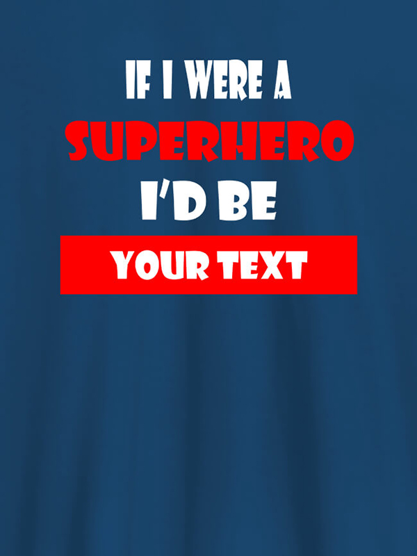 Custom If I Were A Superhero I Would Be Personalised Printed Mens T Shirt