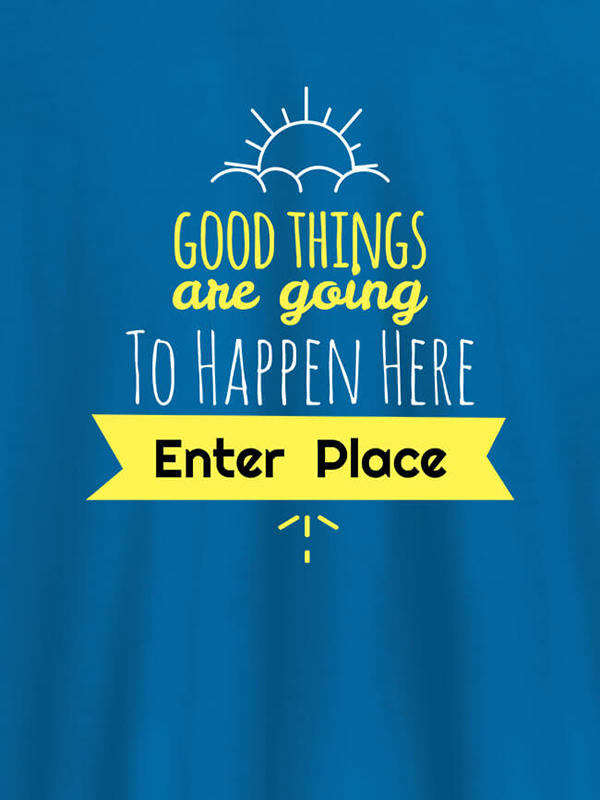 Custom Good Things Are Going To Happen Printed Mens T Shirt