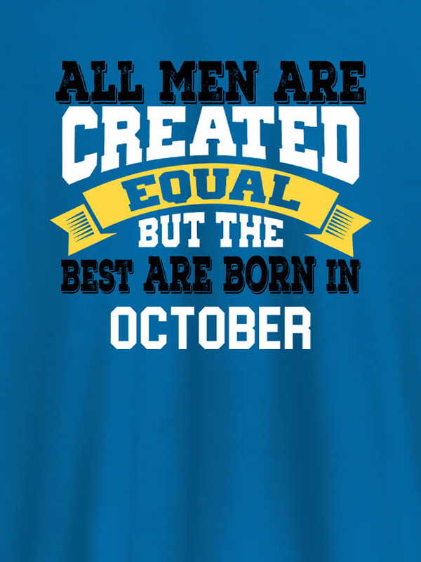 Custom All Men Are Created Equal But Best Born In October Mens T Shirt