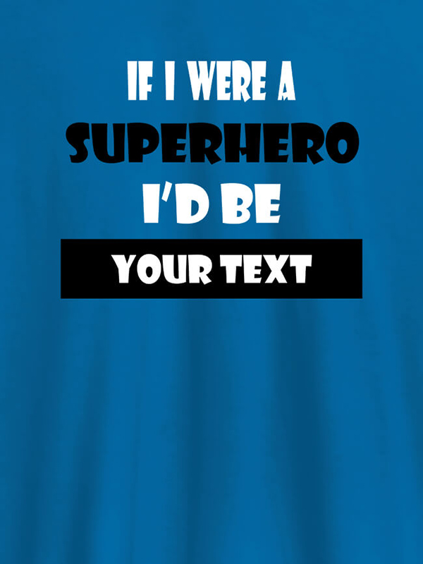 Custom If I Were A Superhero I Would Be Personalised Printed Mens T Shirt