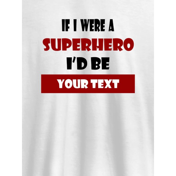 If I Were A Superhero I Would Be Personalised Printed Mens T Shirt