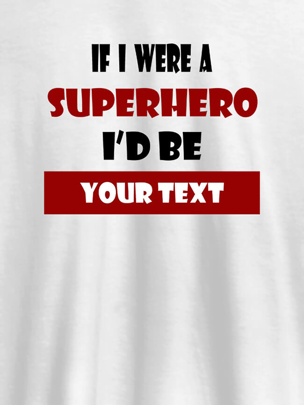 Custom If I Were A Superhero I Would Be Personalised Printed Mens T Shirt