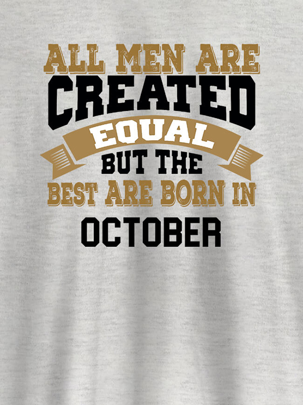 Custom All Men Are Created Equal But Best Born In October Mens T Shirt