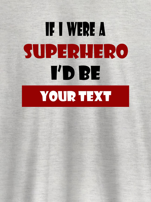 Custom If I Were A Superhero I Would Be Personalised Printed Mens T Shirt