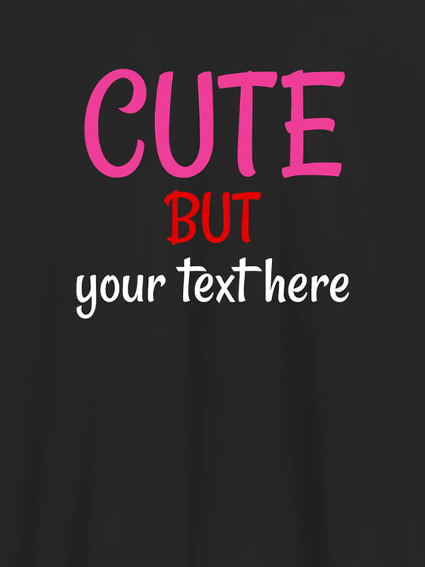 Custom Cute But with Your Text On T-shirts For Women with Name, Text and Photo