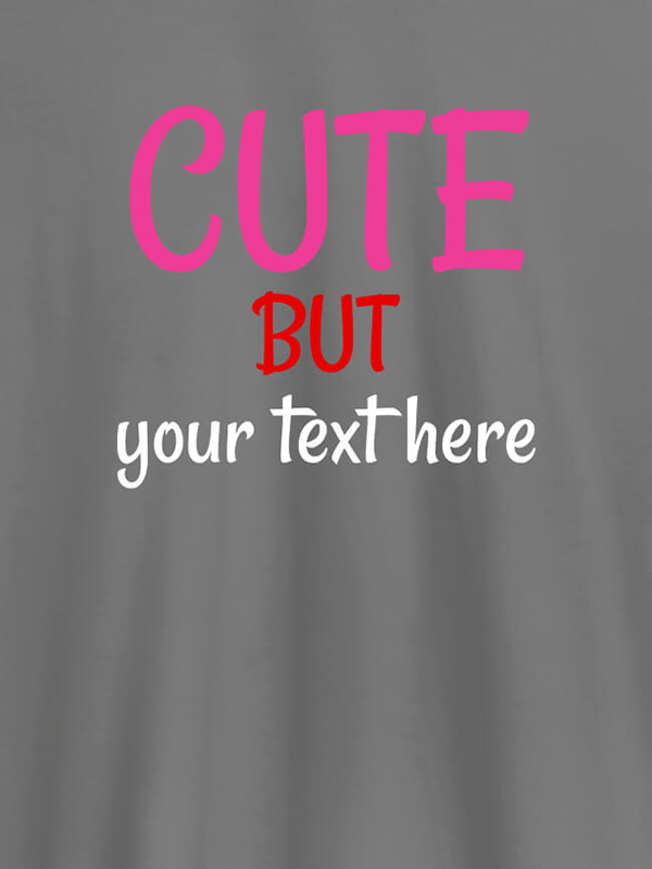 Custom Cute But with Your Text On T-shirts For Women with Name, Text and Photo