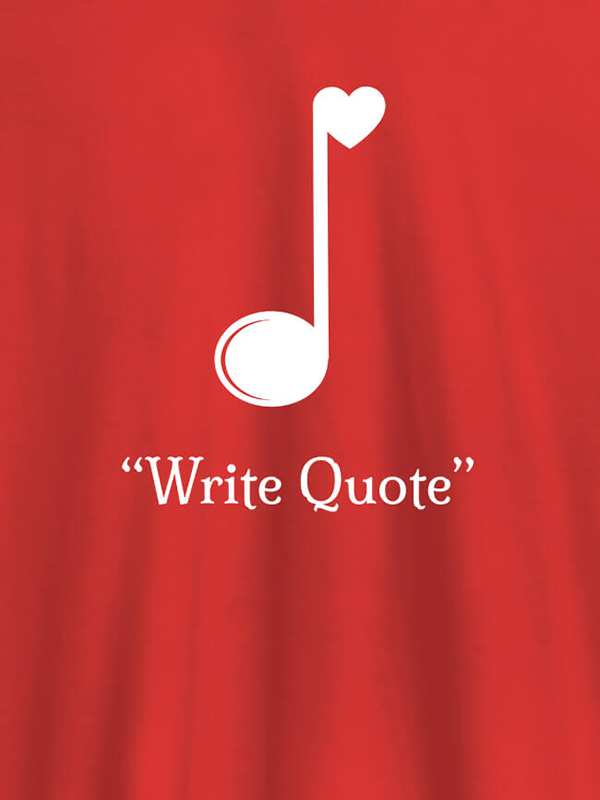 Custom Love Music with Your Favorite Quote On Customized Tshirt for Women