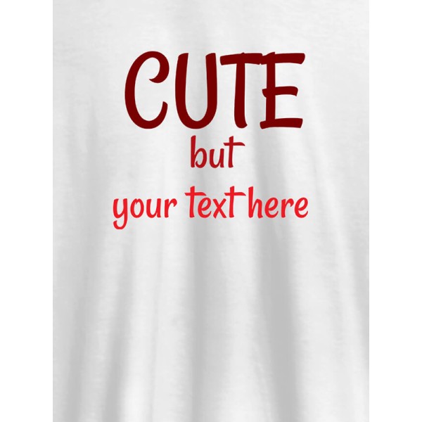 Cute But with Your Text On T-shirts For Women with Name, Text and Photo