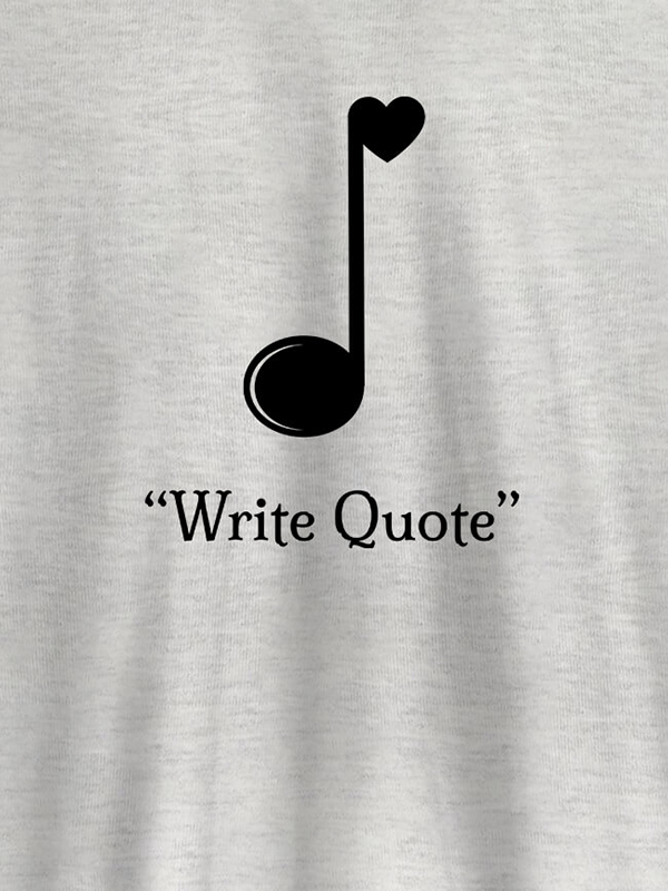 Custom Love Music with Your Favorite Quote On Customized Tshirt for Women