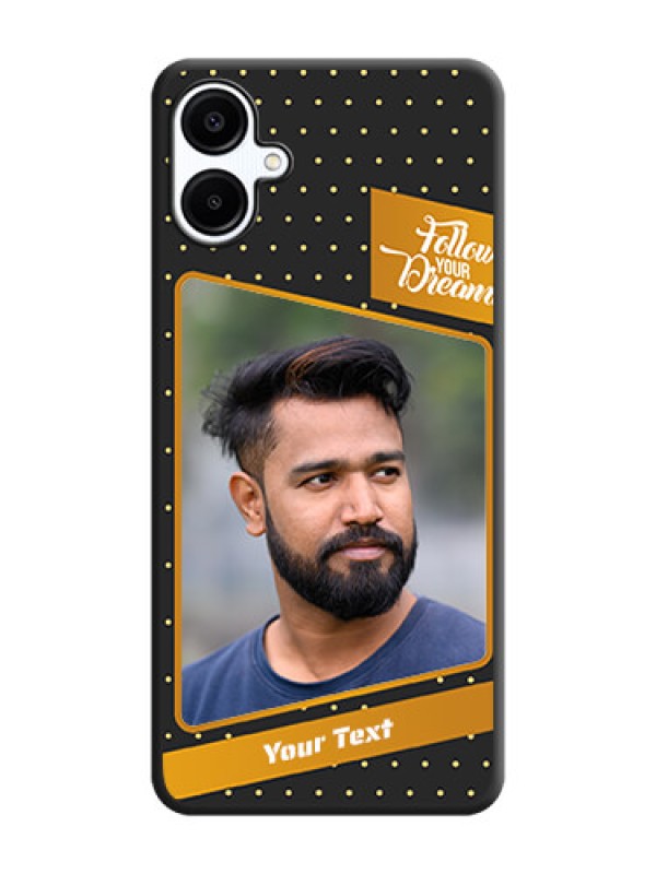 Custom Follow Your Dreams with White Dots On Space Black Custom Soft Matte Mobile Back Cover - Galaxy A06