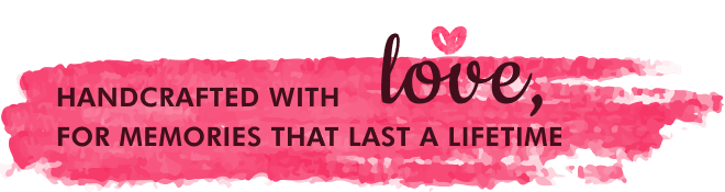 Handcrafted With Love, For Memories That Last A Lifetime